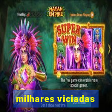 milhares viciadas